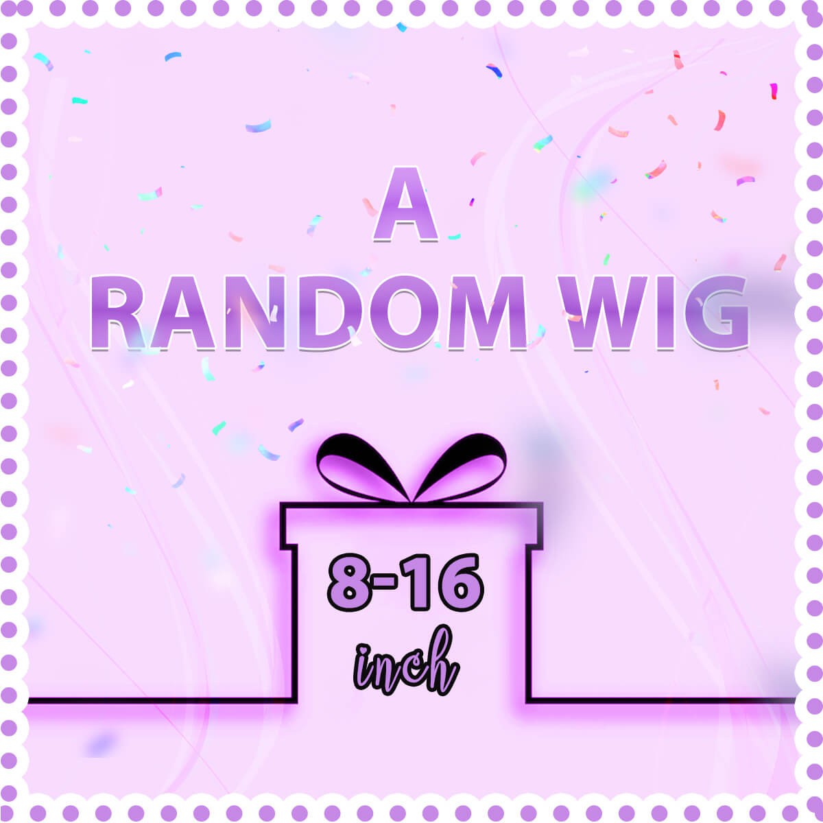 A Random Wig 8-16 inch